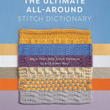 The Ultimate All-Around Stitch Dictionary: More Than 300 Stitch Patterns to Knit Every Way