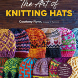 The Art of Knitting Hats: 30 Easy-to-Follow Patterns to Create Your Own Colorwork Masterpieces