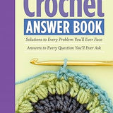 The Crochet Answer Book, 2nd Edition: Solutions to Every Problem You’ll Ever Face; Answers to Every Question You’ll Ever Ask