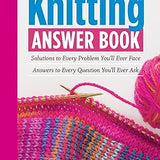 The Knitting Answer Book, 2nd Edition: Solutions to Every Problem You’ll Ever Face; Answers to Every Question You’ll Ever Ask