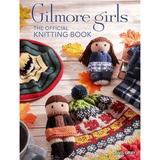 Gilmore Girls: The Official Knitting Book: Knit Your Way Through Stars Hollow and Beyond by Tanis Gray